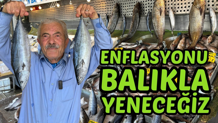 BALIKÇI KENAN: ENFLASYONUN BELİNİ BALIKLA KIRACAĞIZ